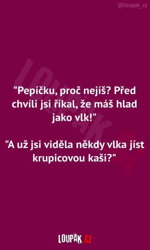 Pepíček nejí, i když má hlad jako vlk