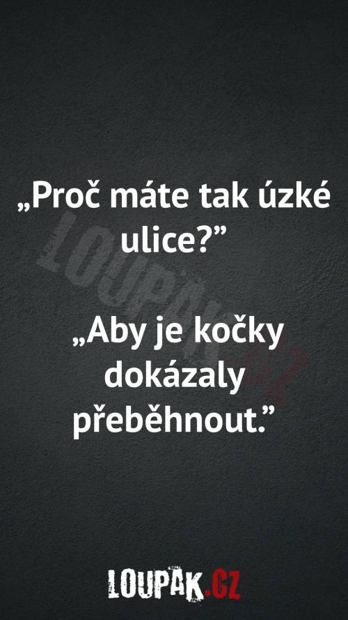  Proč máte tak úzké ulice 