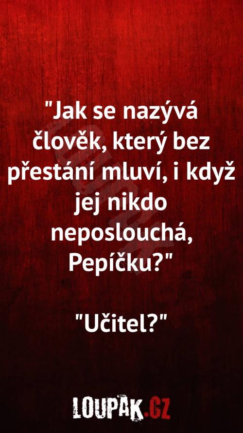  Kdo bez přestání mluví, i když jej nikdo neposlouchá 
