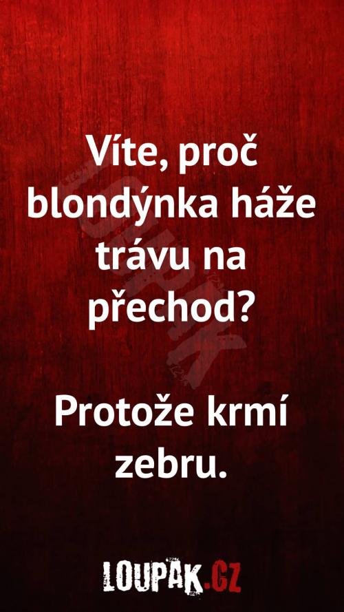 Proč blondýnka háže trávu na přechod? Proč blondýnka háže trávu na přechod?