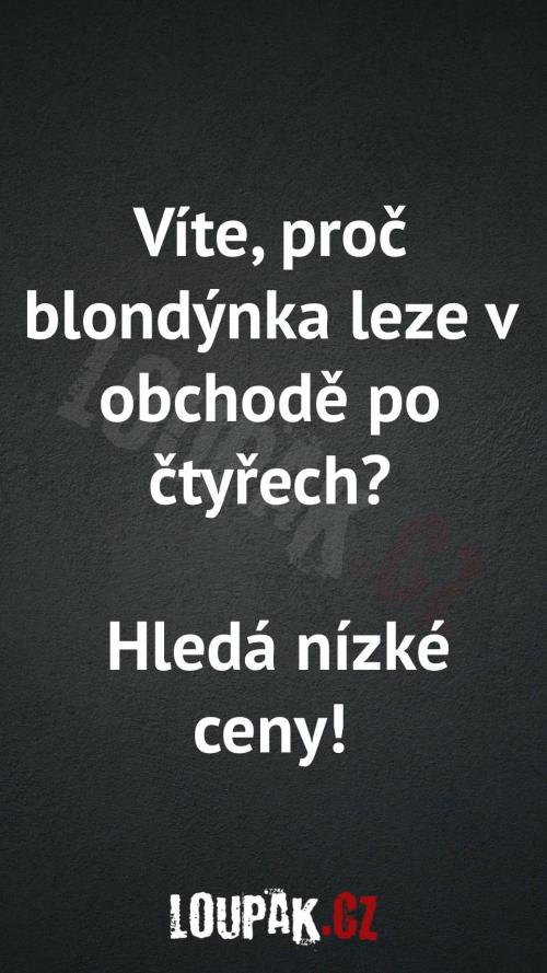 Proč blondýnka leze v obchodě po čtyřech Proč blondýnka leze v obchodě po čtyřech