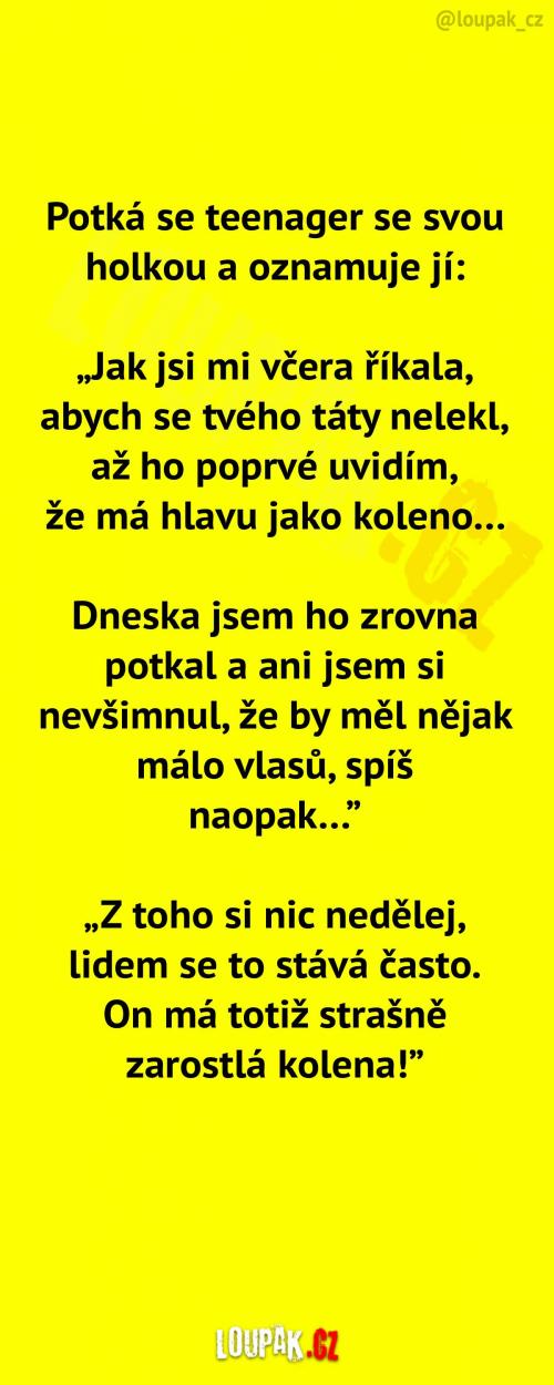  Její táta má hlavu jako koleno... 