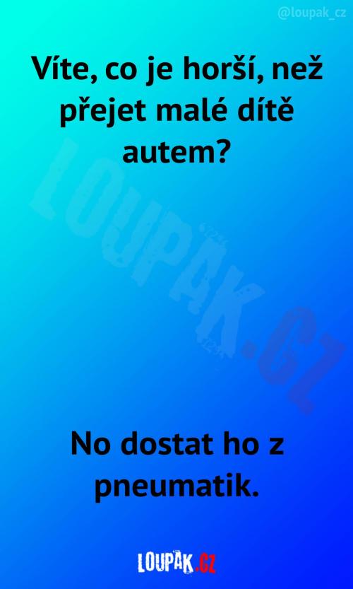  A teď, co je horší... 