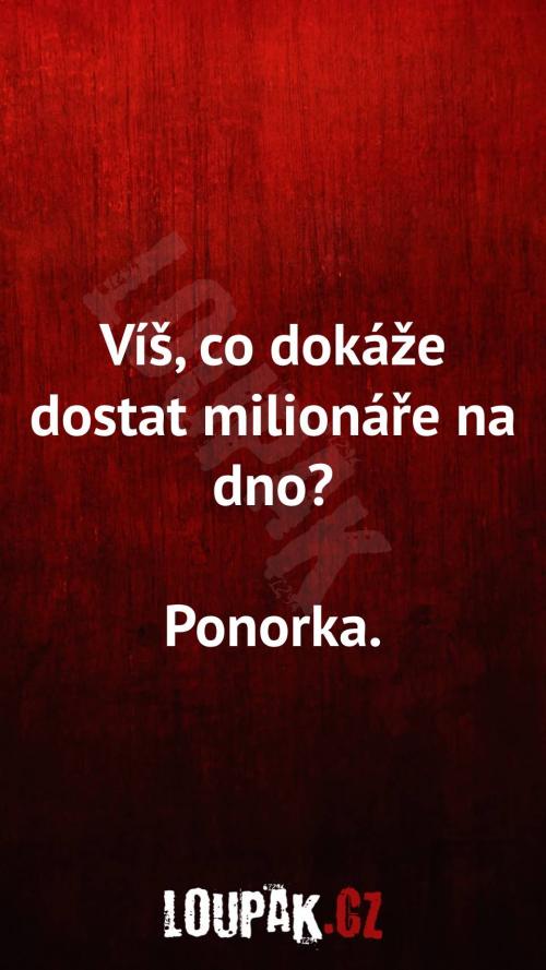  Co dokáže dostat milionáře na dno 