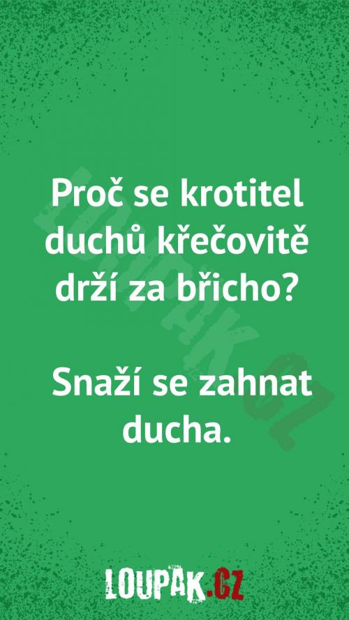  Proč se krotitel duchů křečovitě drží za břicho 