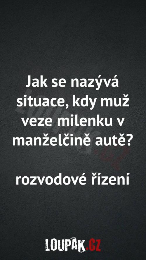  Jak se nazývá situace, kdy muž veze milenku v manželčině autě 