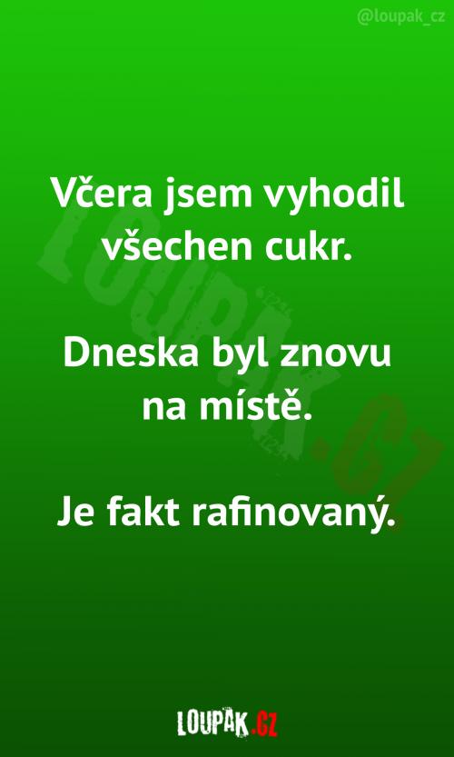  Vyhodil všechen cukr... 