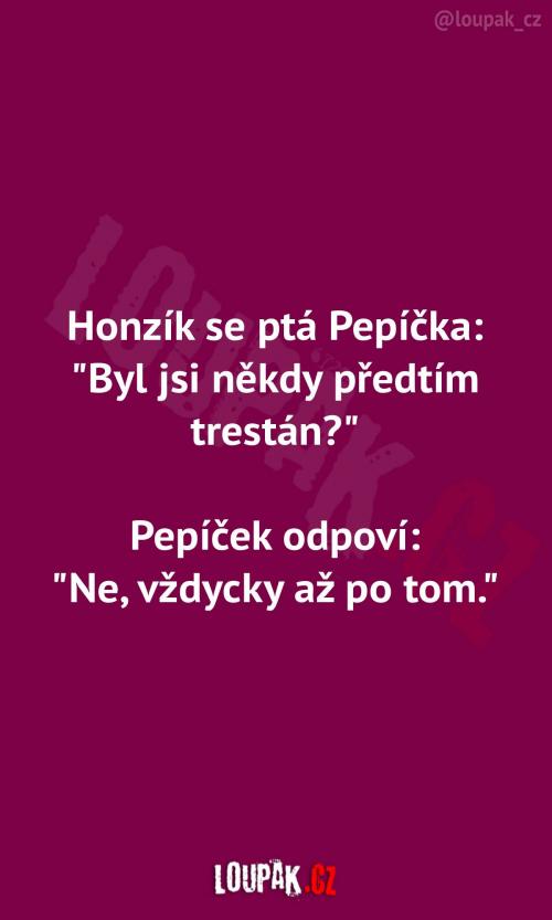  Byl Pepíček před tím trestám 