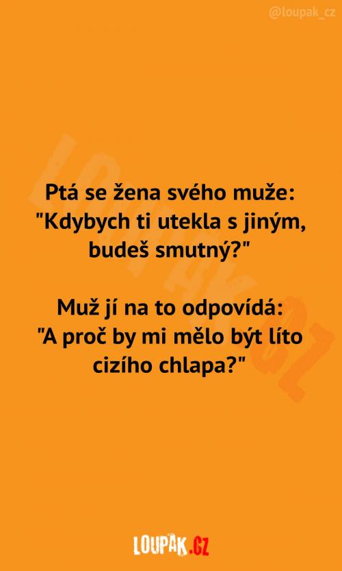  To je pravda, proč vlastně. 