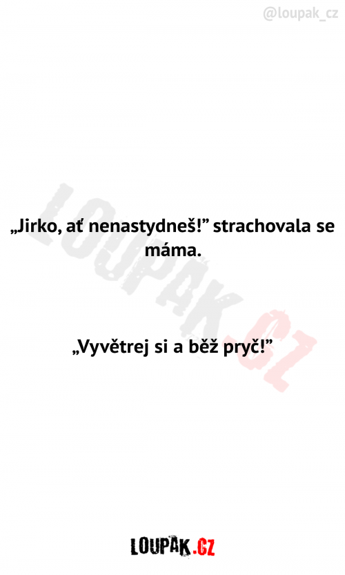 Jirko, ať nenastydneš