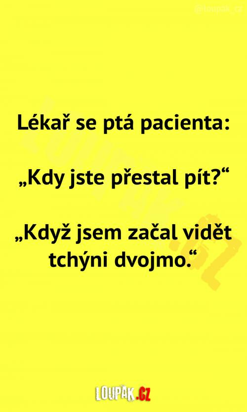  Kdy přestal pacient pít? 