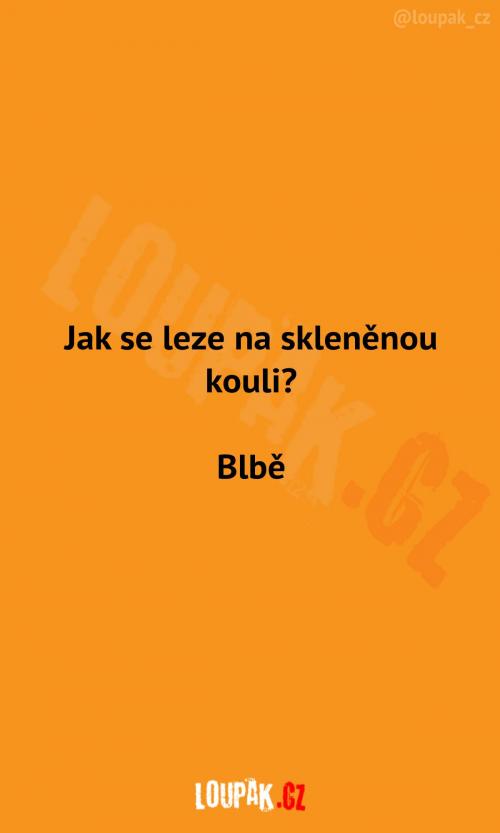  Lezení na skleněnou kouli 