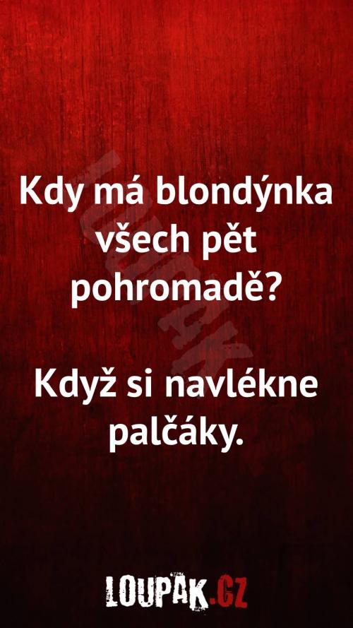  Kdy má blondýnka všech pět pohromadě 