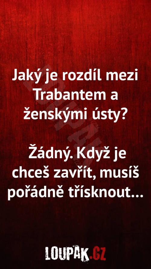 Rozdíl mezi Trabantem a ženskými ústy