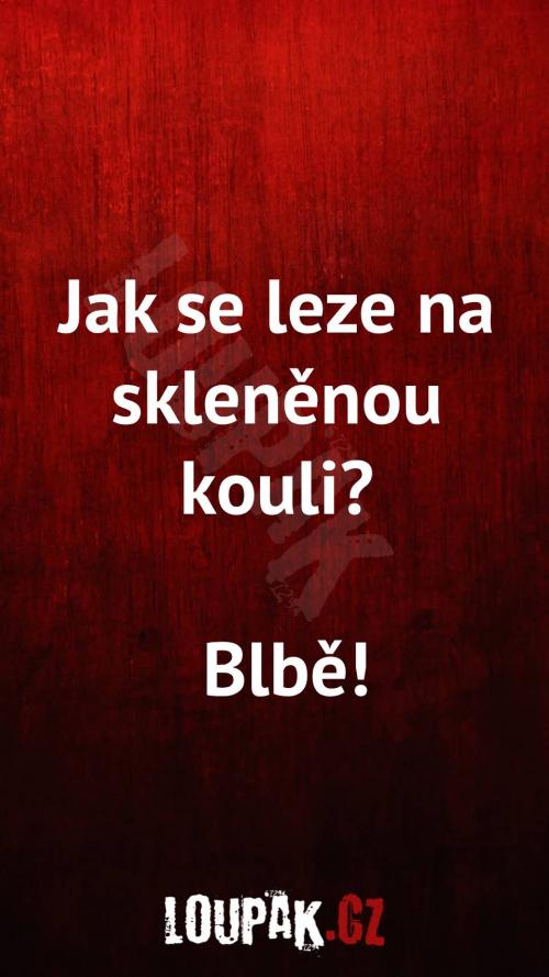  Jak se leze na skleněnou kouli 