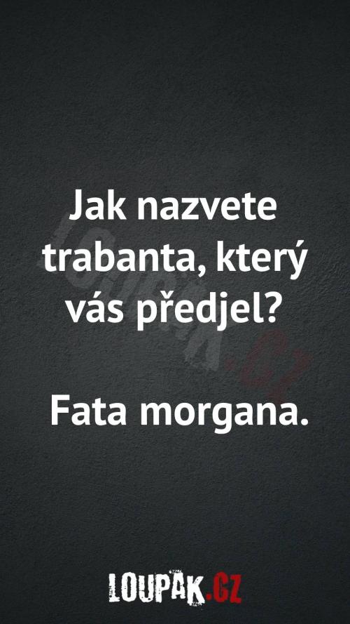  Jak nazvete trabanta, který vás předjel 