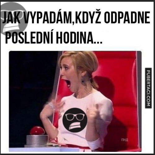  Když odpadne poslední hodina :D 