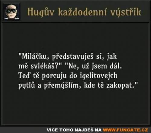 Miláčku, představuješ si, jak