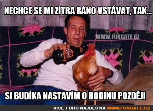  Nechce se mi zítra ráno vstávat, tak 