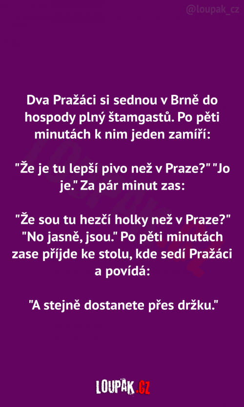  Dva pražáci si sednou v Brně do hospody: 
