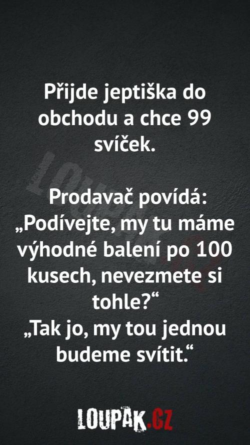  Přijde jeptiška do obchodu a chce 99 svíček 