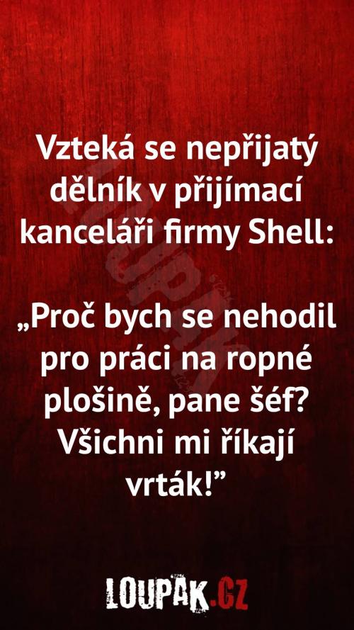  Proč se vzteká nepřijatý dělník v příjímací kanceláři firmy Shell 