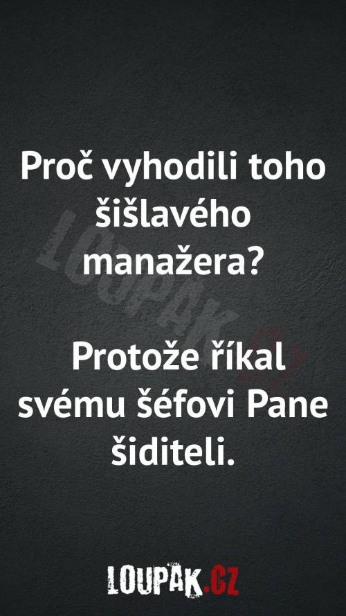  Proč vyhodili toho šišlavého manažera 
