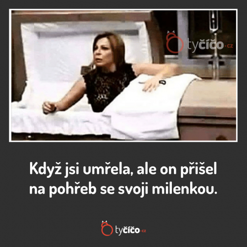 Když si na tvůj pohřeb přivede milenku