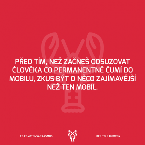  Sorry, prostě mě ten mobil zajímá více, než ty 