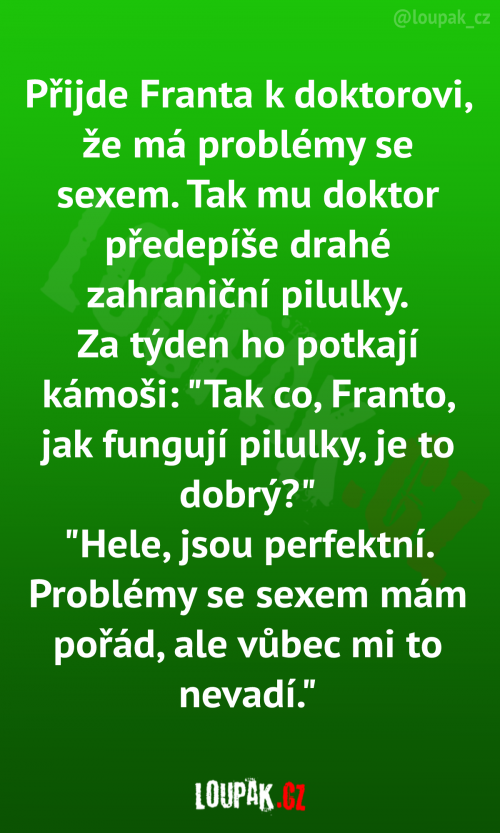  Přijde Franta k doktorovi, že má problěmy se sexem 