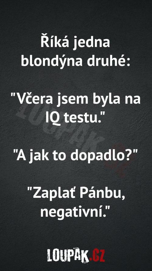  Blondýna byla na IQ testu. 