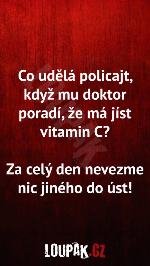  Co udělá policajt, když mu doktor poradí, že má jíst vitamin C 