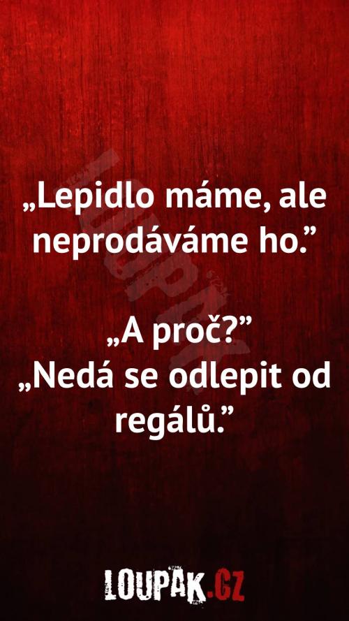  Proč lepidlo mají, ale neprodávají ho 