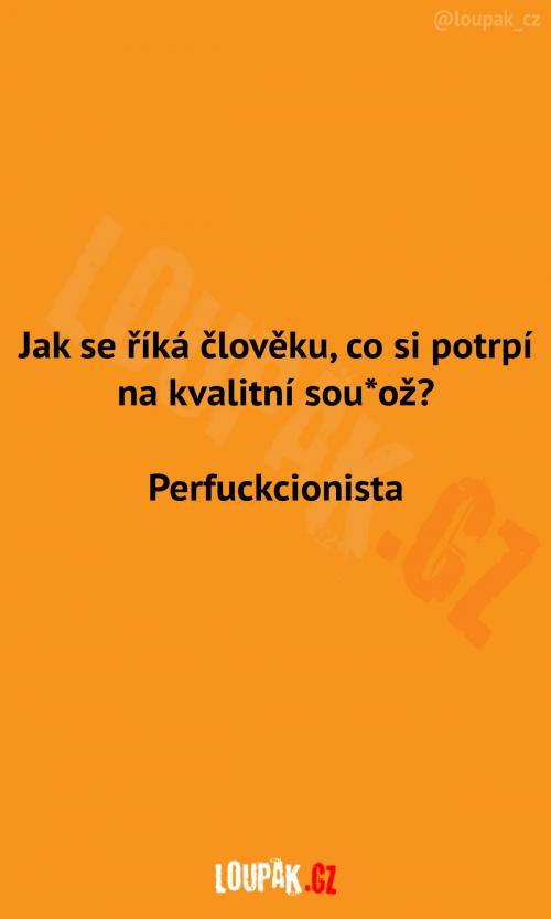  Člověk potrpící si na kvalitní sou*ož 