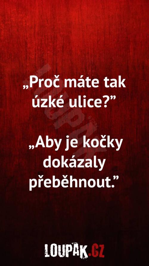  Proč máte tak úzké ulice 