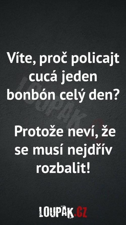  Proč policajt cucá jeden bonbón celý den 