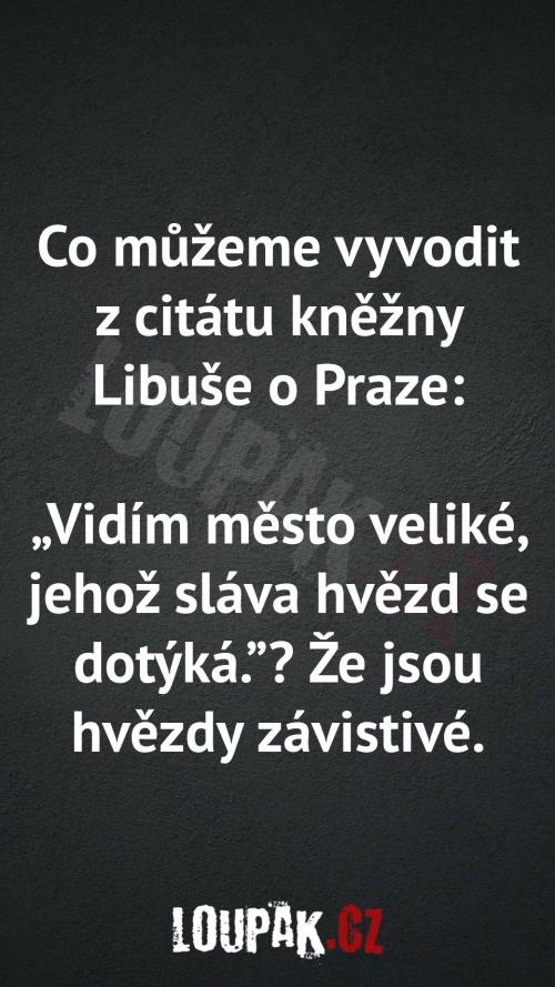  Co můžete vyvodit z citátu kněžny Libuše o Praze 