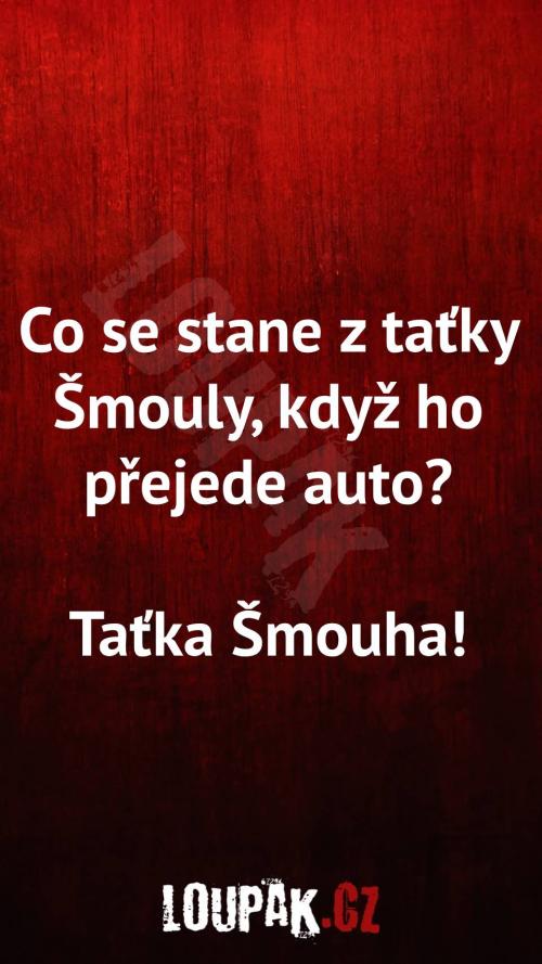  Co se stane z taťky  Šmouly, když ho přejede auto 