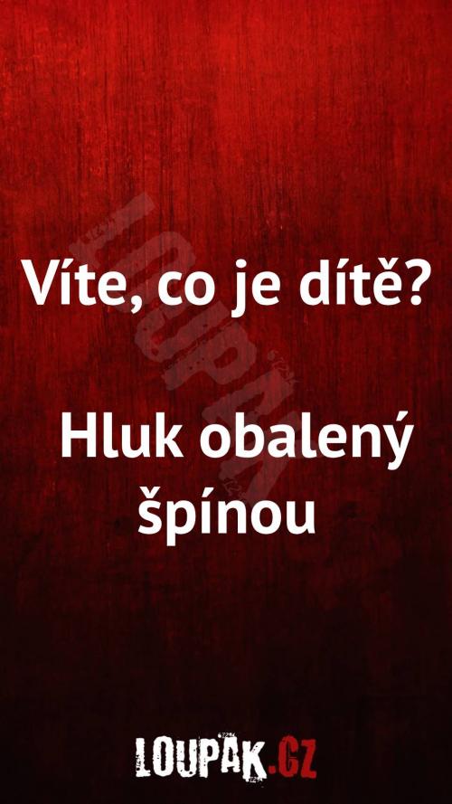 Víte, co je vůbec dítě