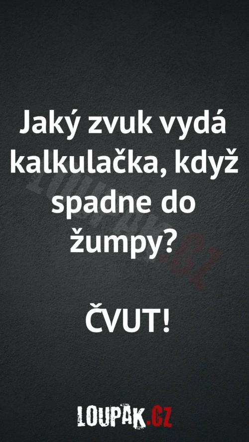 Jaký zvuk vydá kalkulačka, když spadne do žumpy Jaký zvuk vydá kalkulačka, když spadne do žumpy