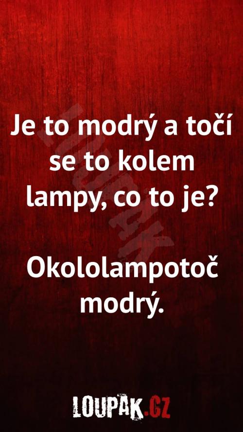 Je to modrý a točí se to kolem lampy