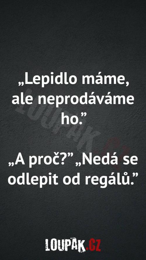  Proč mají lepidlo ale neprodává jí ho 