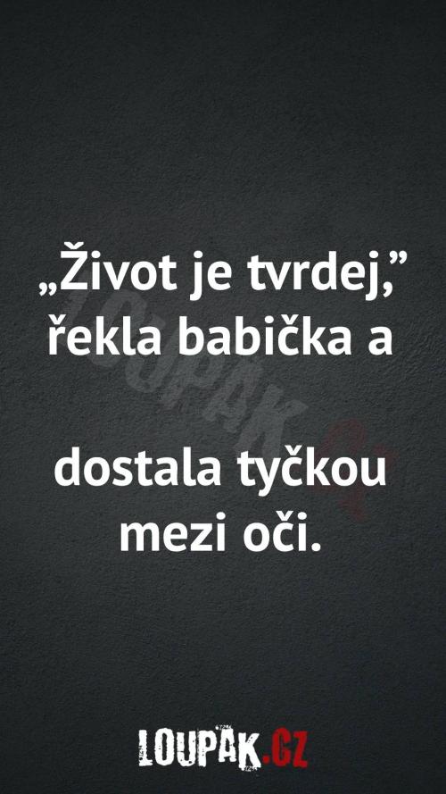 Život je opravdu tvrdý Život je opravdu tvrdý