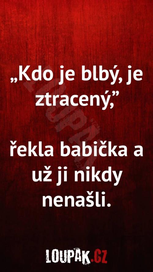 Kdo je blbý, je ztracený Kdo je blbý, je ztracený