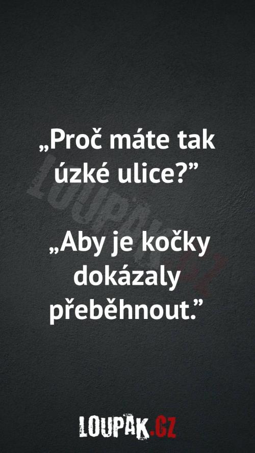 Proč máte tak úzké ulice Proč máte tak úzké ulice