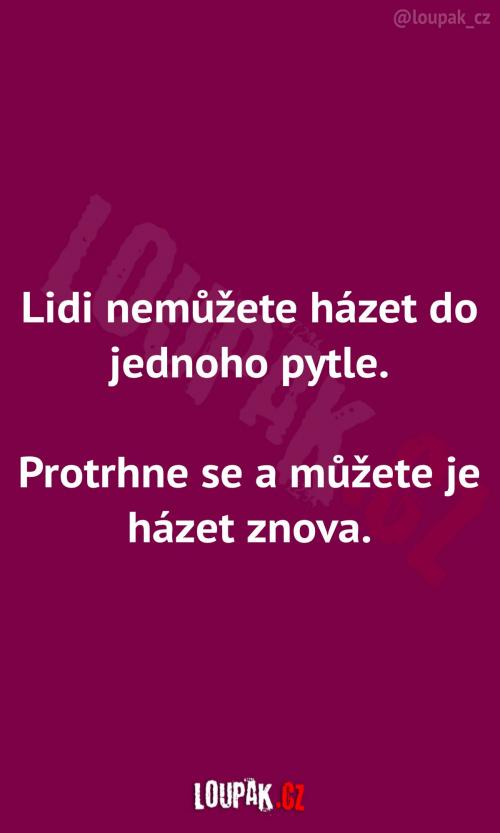  Lidi nemůžete házet do jednoho pytle 