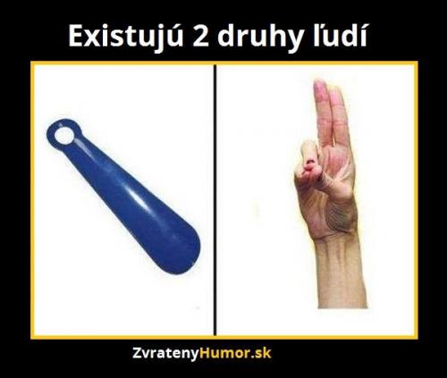  Jsou jen 2 druhy lidí..:D 