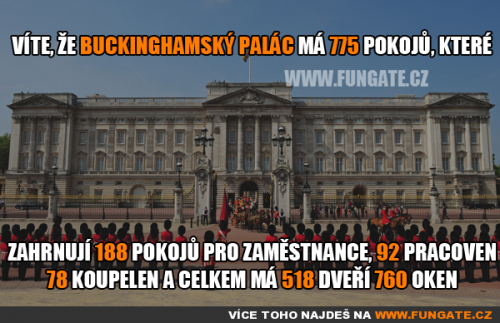  Víte, že Buckinghamský palác má 775 pokojů, které 
