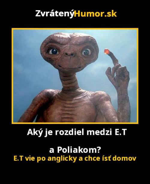  Rozdíl mezi E.T. a Polákem :D 