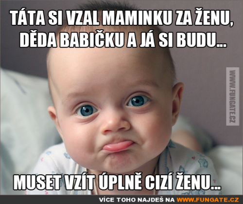  Táta si vzal maminku za ženu, děda babičku a já 